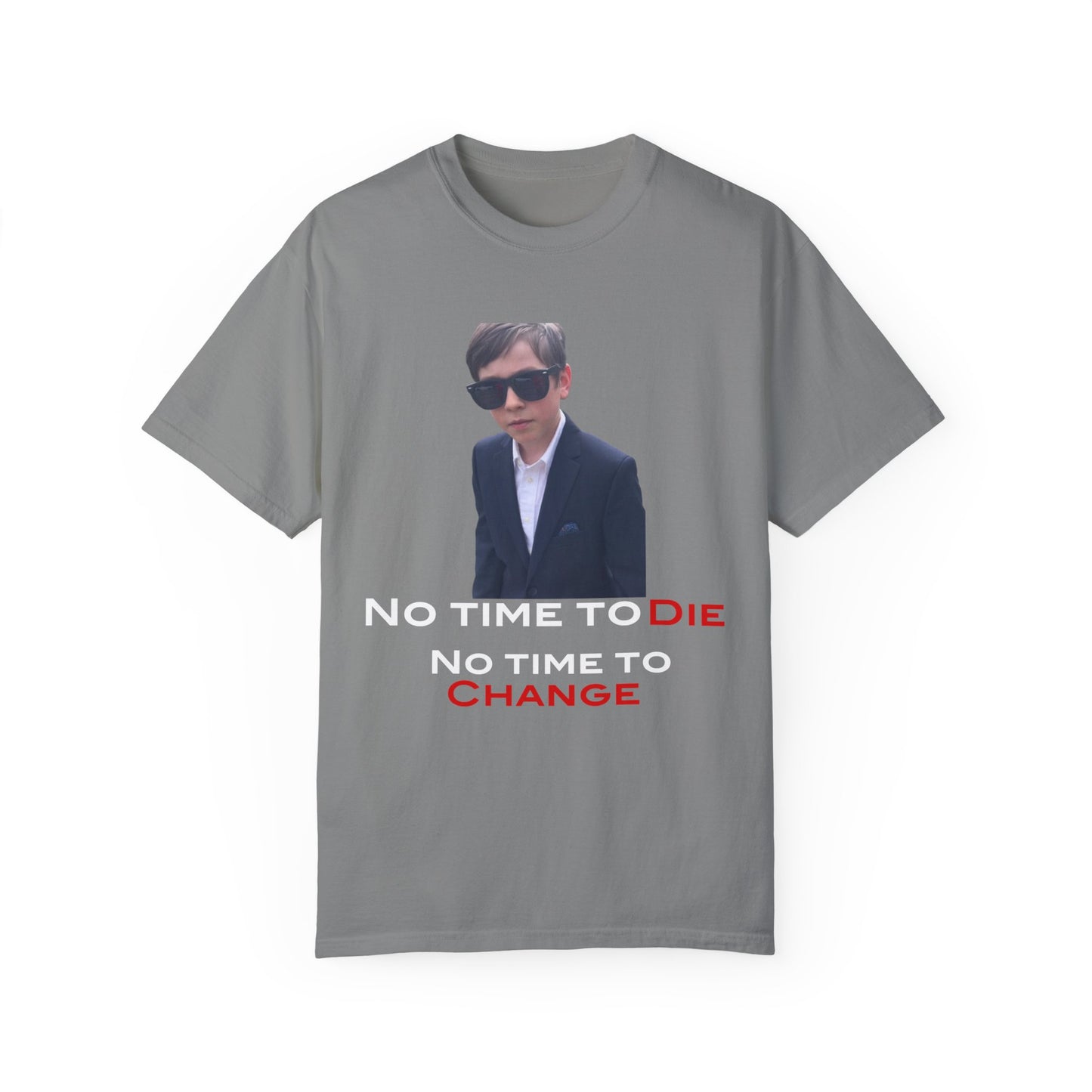 No time to die no time to change Unisex Garment-Dyed T-shirt