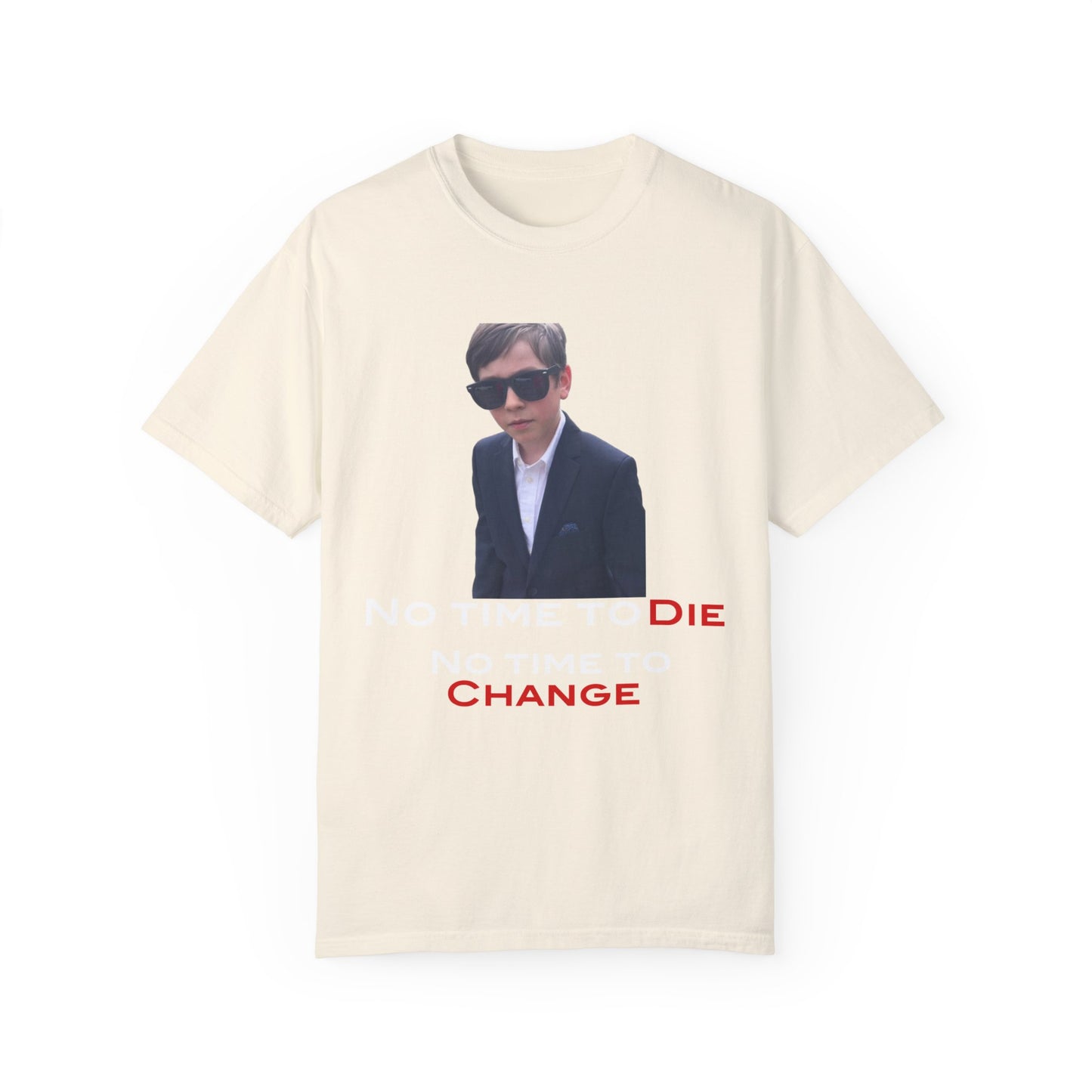 No time to die no time to change Unisex Garment-Dyed T-shirt